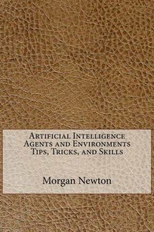 Cover of Artificial Intelligence Agents and Environments Tips, Tricks, and Skills