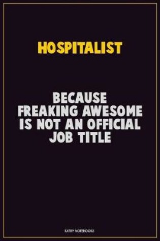 Cover of Hospitalist, Because Freaking Awesome Is Not An Official Job Title