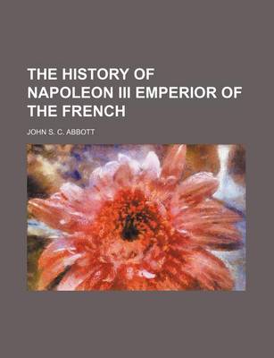 Book cover for The History of Napoleon III Emperior of the French