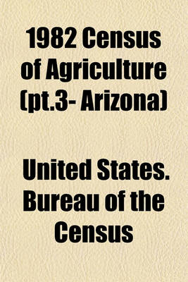 Book cover for 1982 Census of Agriculture (PT.3- Arizona)