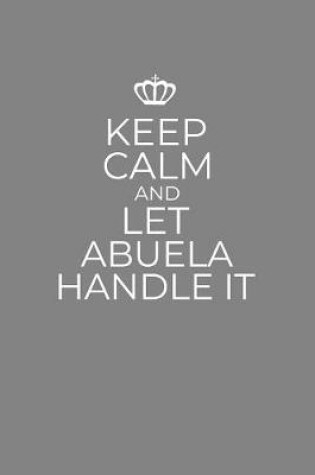 Cover of Keep Calm And Let Abuela Handle It