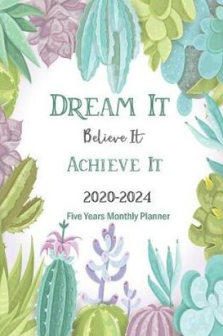 Cover of 2020-2024 Five Years Monthly Planner Dream It Believe It Achieve It