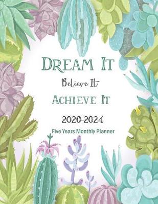 Book cover for 2020-2024 Five Years Monthly Planner Dream It Believe It Achieve It