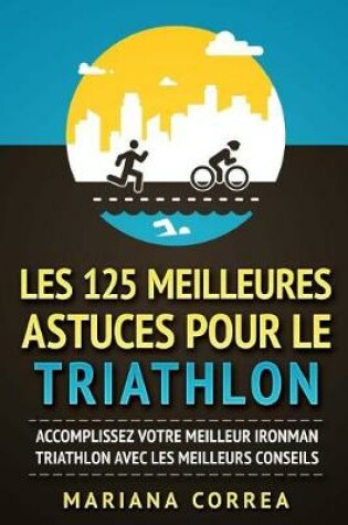 Cover of LES 125 MEILLEURES ASTUCES POUR Le TRIATHLON