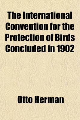 Book cover for The International Convention for the Protection of Birds Concluded in 1902; And Hungary. Historical Sketch