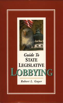 Book cover for Guide to State Legislative Lobbying  3rd ed.