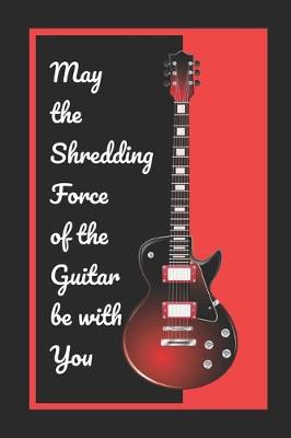 Book cover for May The Shredding Force Of The Guitar Be With You