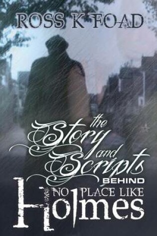 Cover of The Story and Scripts Behind No Place Like Holmes