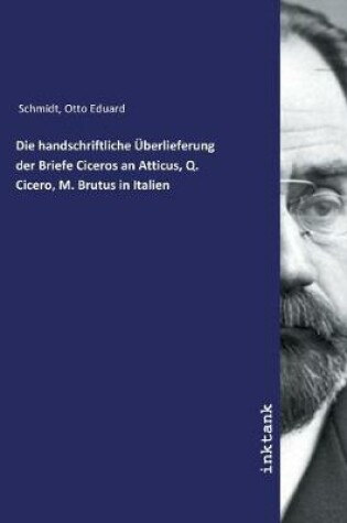 Cover of Die handschriftliche UEberlieferung der Briefe Ciceros an Atticus, Q. Cicero, M. Brutus in Italien