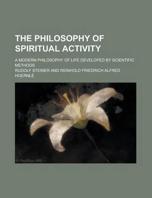 Book cover for The Philosophy of Spiritual Activity; A Modern Philosophy of Life Developed by Scientific Methods