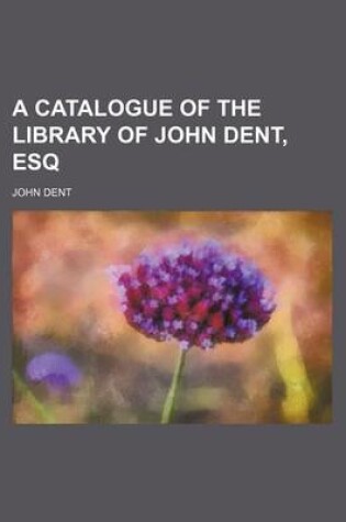 Cover of A Catalogue of the Library of John Dent, Esq