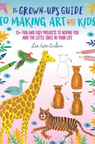 Cover of The Grown-Up's Guide to Making Art with Kids