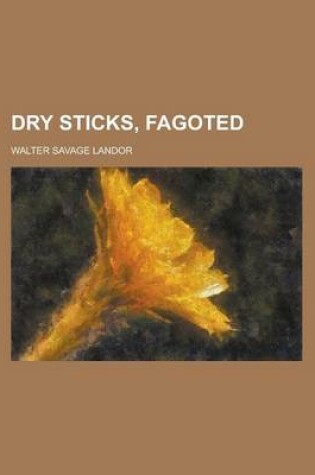 Cover of Dry Sticks, Fagoted