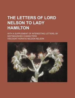 Book cover for The Letters of Lord Nelson to Lady Hamilton (Volume 2); With a Supplement of Interesting Letters, by Distinguished Characters