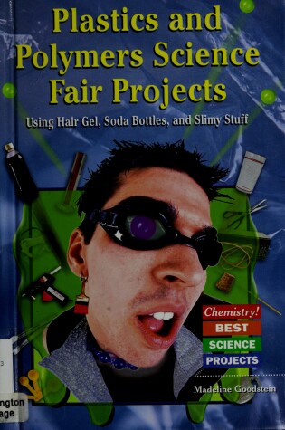 Cover of Plastics and Polymers Science Fair Projects Using Hair Gel, Soda Bottles, and Slimy Stuff