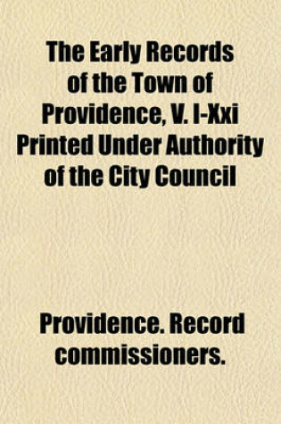 Cover of The Early Records of the Town of Providence, V. I-XXI Printed Under Authority of the City Council