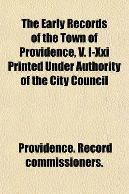Book cover for The Early Records of the Town of Providence, V. I-XXI Printed Under Authority of the City Council