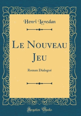 Book cover for Le Nouveau Jeu: Roman Dialogué (Classic Reprint)