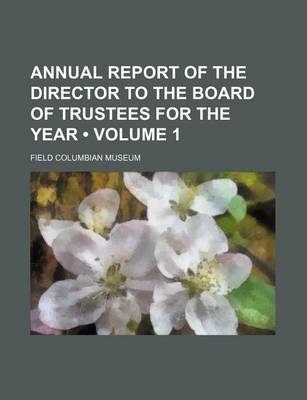 Book cover for Annual Report of the Director to the Board of Trustees for the Year (Volume 1)