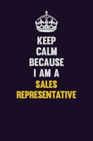 Cover of Keep Calm Because I Am A Sales Representative