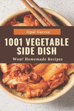 Cover of Wow! 1001 Homemade Vegetable Side Dish Recipes