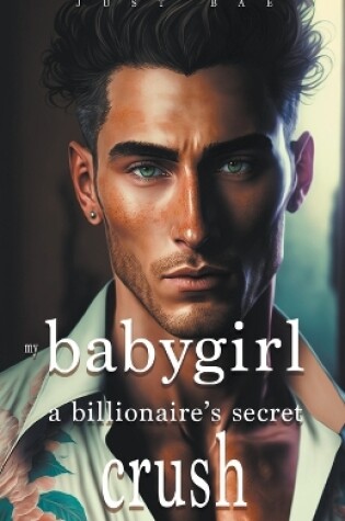 Cover of My Babygirl - A Billionaire's Secret Crush