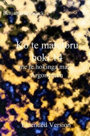 Cover of Ko Te Matotoru Hoki 14 Me Te Hokinga Mai O Argonymen Extended Version