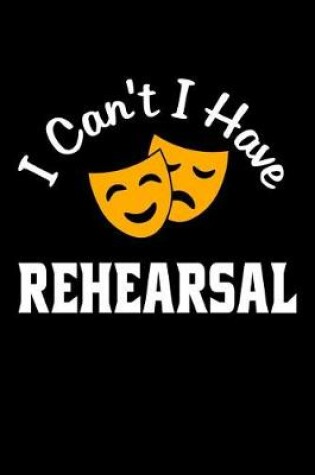 Cover of I Can't I Have Rehearsal