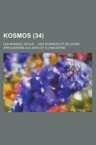 Cover of Kosmos (34); Les Mondes, Revue Des Sciences Et de Leurs Applications Aux Arts Et A L'Industrie