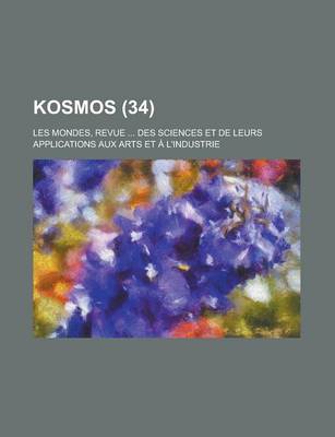 Book cover for Kosmos (34); Les Mondes, Revue Des Sciences Et de Leurs Applications Aux Arts Et A L'Industrie