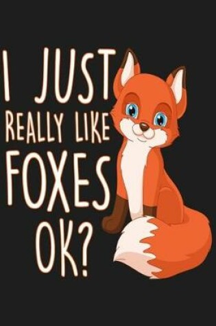 Cover of I Just Really Like Foxes Ok