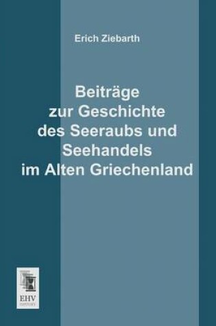 Cover of Beitrage Zur Geschichte Des Seeraubs Und Seehandels Im Alten Griechenland