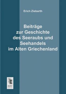 Book cover for Beitrage Zur Geschichte Des Seeraubs Und Seehandels Im Alten Griechenland