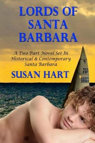 Cover of Lords of Santa Barbara - A Two Part Novel Set in Historical & Contemporary Santa Barbara