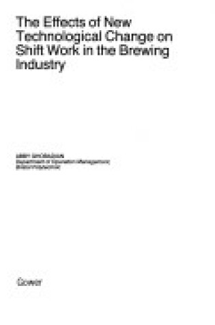 Cover of The Effects of New Technological Change on Shift Work in the Brewing Industry