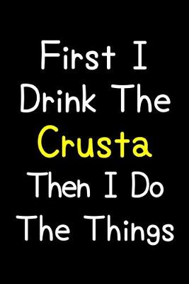 Book cover for First I Drink The Crusta Then I Do The Things