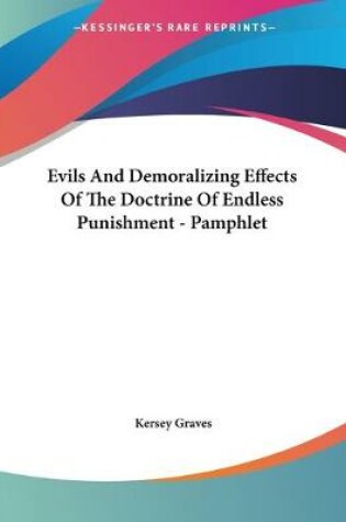 Cover of Evils And Demoralizing Effects Of The Doctrine Of Endless Punishment - Pamphlet