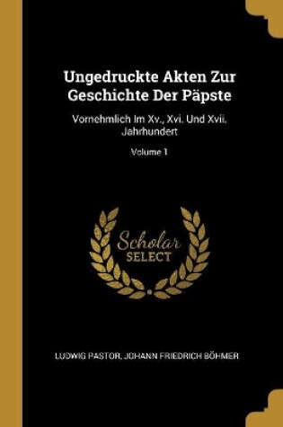 Cover of Ungedruckte Akten Zur Geschichte Der Päpste