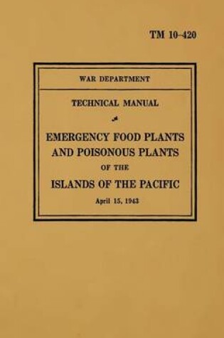 Cover of TM 10-420 Emergency Food Plants & Poisonous Plants of the Islands of the Pacific