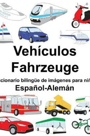 Cover of Español-Alemán Vehículos/Fahrzeuge Diccionario bilingüe de imágenes para niños