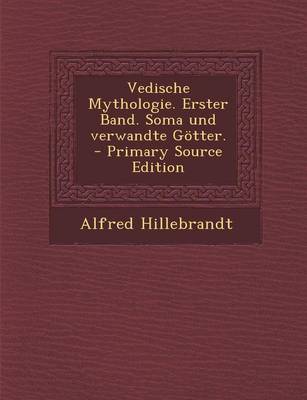 Book cover for Vedische Mythologie. Erster Band. Soma Und Verwandte Gotter. - Primary Source Edition