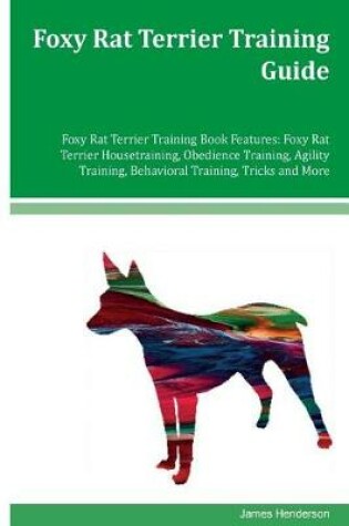 Cover of Foxy Rat Terrier Training Guide Foxy Rat Terrier Training Book Features