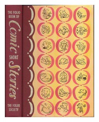 The Folio Book of Comic Short Stories by Robertson Davies, Oscar Wilde, Charles Dickens, Kingsley Amis, Stella Gibbons, Ben Travers, Dorothy Parker, Elizabeth Bowen, Damon Runyon, O Henry, P.G. Wodehouse