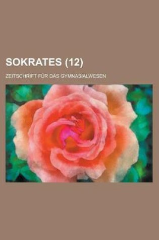 Cover of Sokrates; Zeitschrift Fur Das Gymnasialwesen (12)