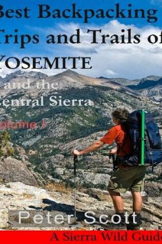 Cover of Best Backpacking Trips and Trails of Yosemite and the Central Sierra Volume I