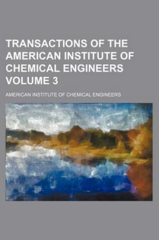 Cover of Transactions of the American Institute of Chemical Engineers Volume 3