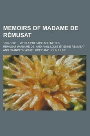 Cover of Memoirs of Madame de Remusat; 1802-1808 ... with a Preface and Notes