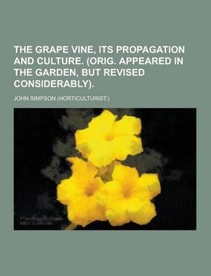 Book cover for The Grape Vine, Its Propagation and Culture. (Orig. Appeared in the Garden, But Revised Considerably)