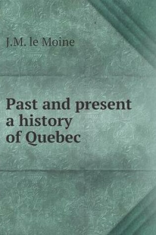 Cover of Past and present a history of Quebec