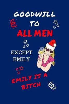 Book cover for Goodwill To All Men Except Emily Emily Is A Bitch